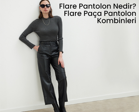 Flare Pantolon Nedir? Flare Paça Pantolonlar Nasıl Kombinlenir?